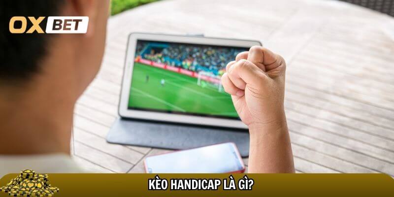 Khái quát chung về kèo cược handicap