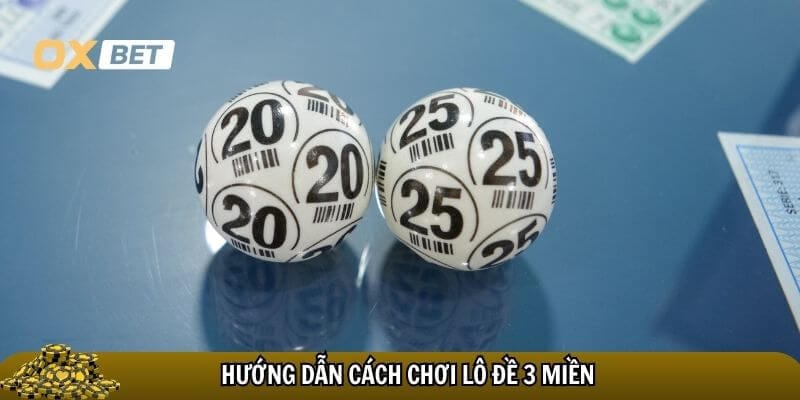 Kinh nghiệm cược lô đề 3 miền oxbet chuẩn nhất