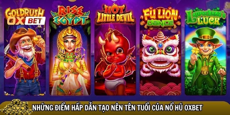 Nhiều điểm hấp dẫn của nổ hũ Oxbet