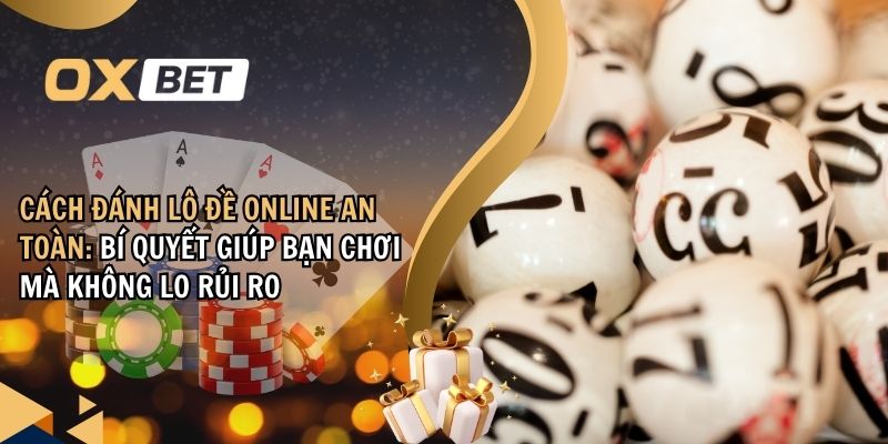 cách đánh lô đề online an toàn