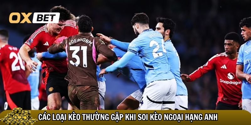 Các loại kèo thường gặp khi soi kèo Ngoại Hạng Anh